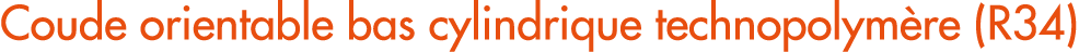 Coude orientable bas cylindrique technopolym re (R34)