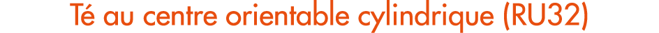 T au centre orientable cylindrique (RU32)